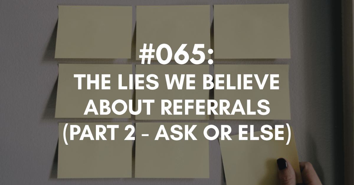 lies we believe about referrals, ask or else