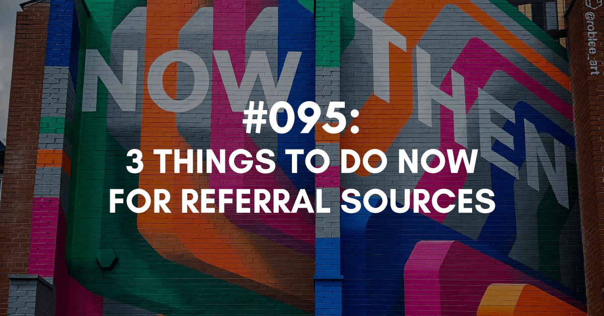 3 Things to do Now for Your Referral Sources