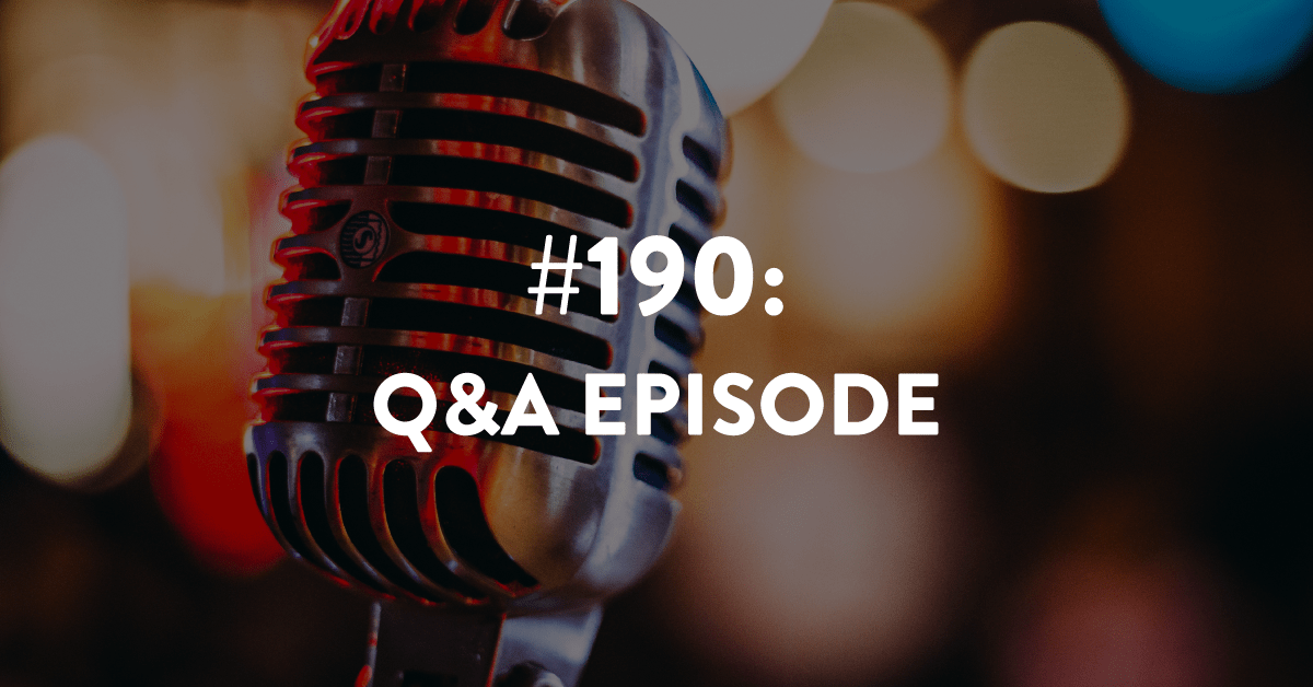 Ep #190: Q&A Episode