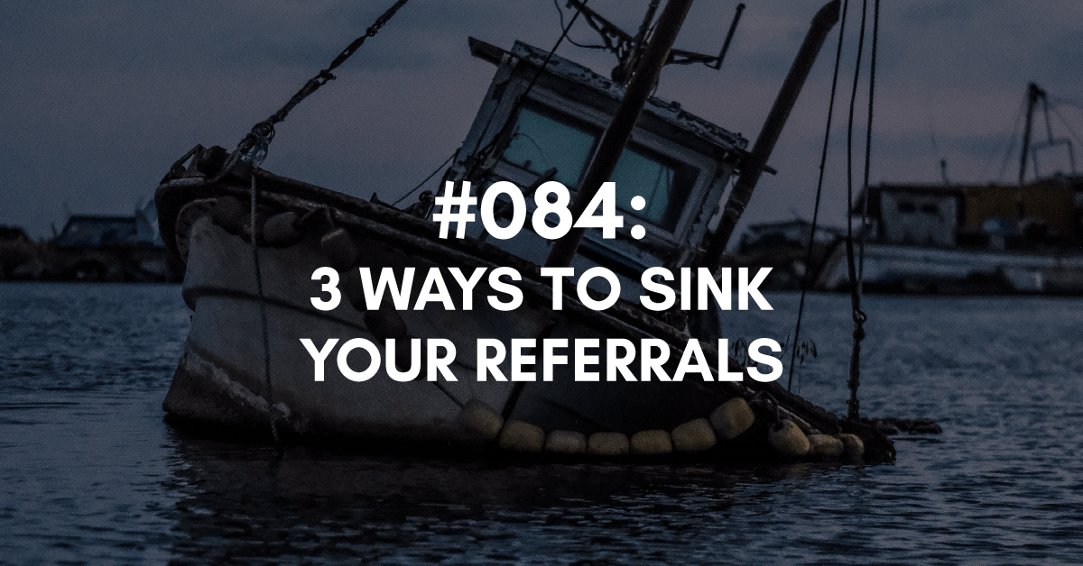 3 Ways to Sink Your Referrals