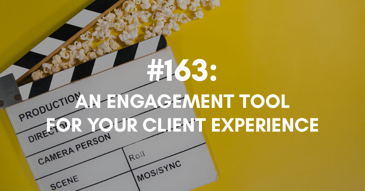 Ep #163: Engagement Tool for Your Client Experience