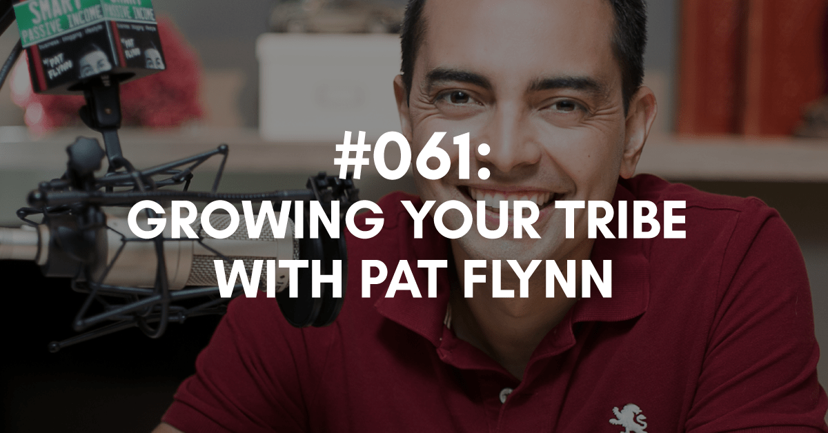 Superfans... How to Grow Your Tribe with Pat Flynn