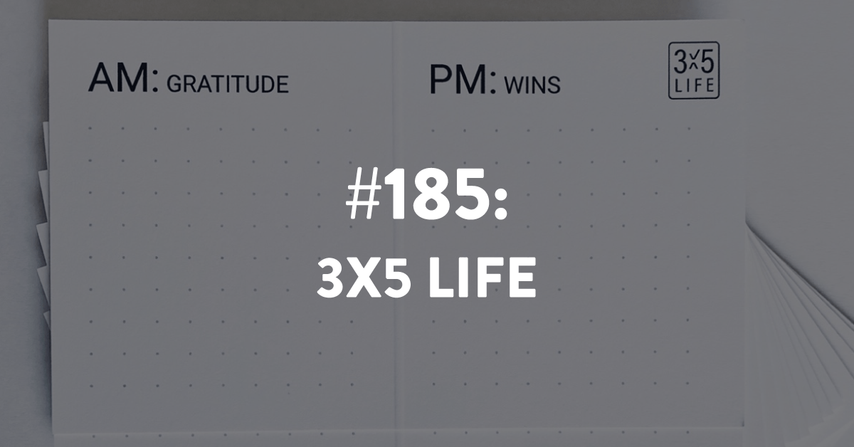 Ep #185: 3x5 Life (for Goals)