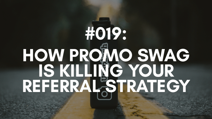 why you don't use promo swag to generate referrals