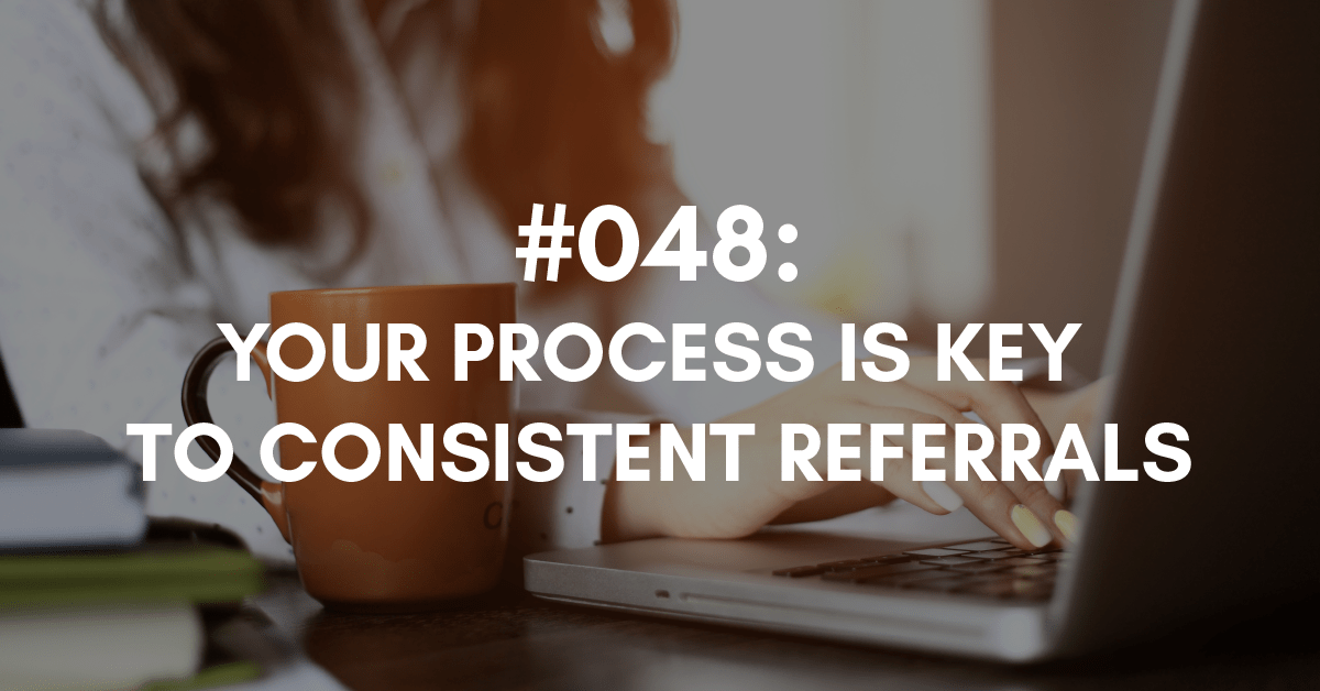 Your Process is Key to Consistent Referrals