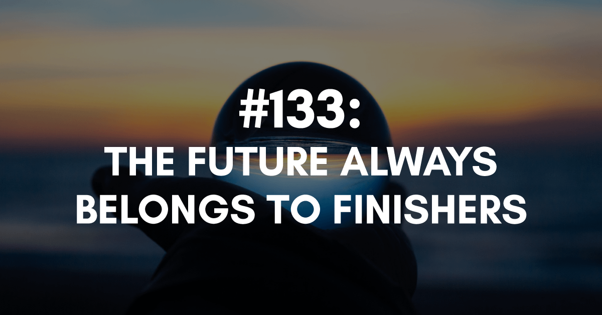The Future Always Belongs to Finishers